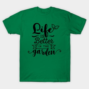 Life is better in the garden T-Shirt
